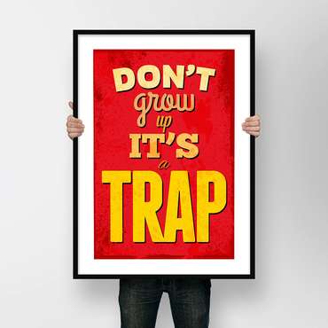 ПОСТЕР 'DON'T GROW UP IT'S A TRAP'