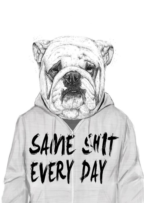 Принт «Same shit every day» by Balazs Solti