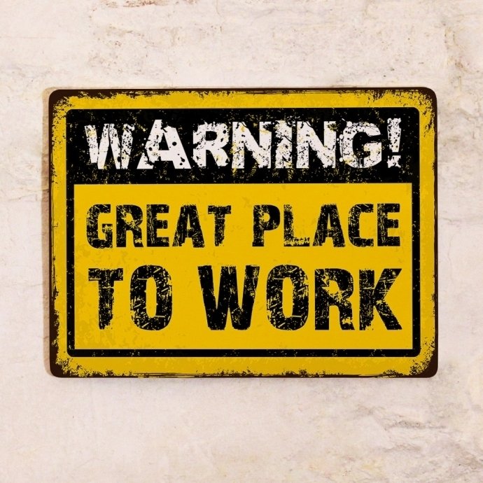 Жестяная табличка Warning: Great Place to Work